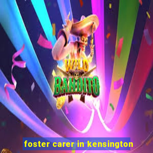 foster carer in kensington